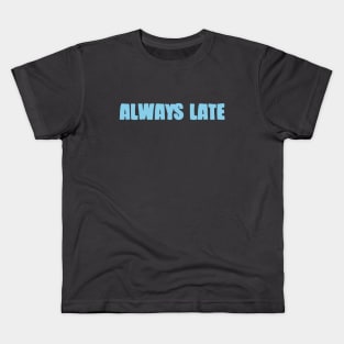 Always Late, blue Kids T-Shirt